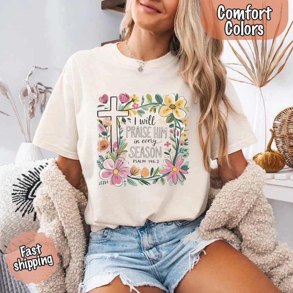 I Will Praise Him in Every Season Comfort Colors Tee – Christian Floral Cross Shirt