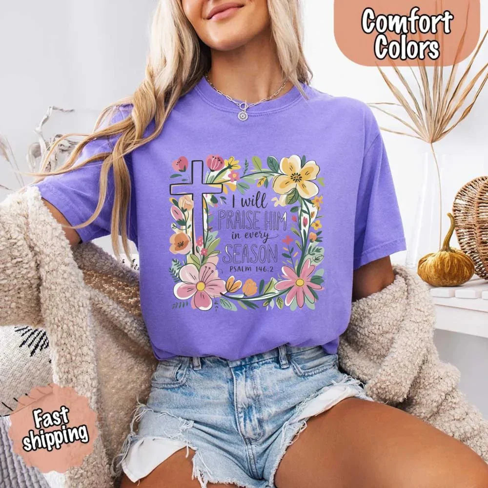 I Will Praise Him in Every Season Comfort Colors Tee – Christian Floral Cross Shirt