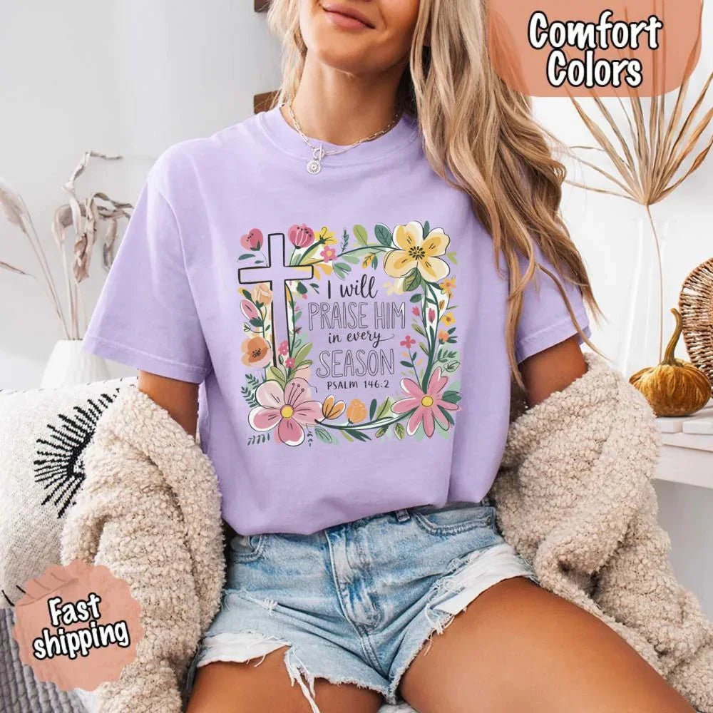 I Will Praise Him in Every Season Comfort Colors Tee – Christian Floral Cross Shirt